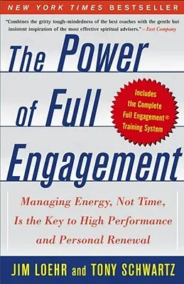 Moc pełnego zaangażowania: Zarządzanie energią, a nie czasem, jest kluczem do wysokiej wydajności i osobistej odnowy - The Power of Full Engagement: Managing Energy, Not Time, Is the Key to High Performance and Personal Renewal