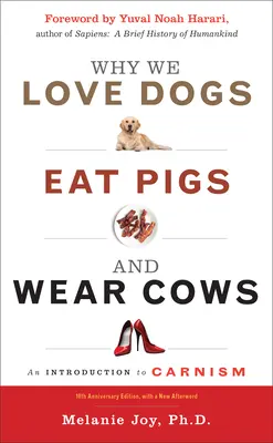 Dlaczego kochamy psy, jemy świnie i nosimy krowy: Wprowadzenie do karnawału, wydanie z okazji 10. rocznicy - Why We Love Dogs, Eat Pigs, and Wear Cows: An Introduction to Carnism, 10th Anniversary Edition