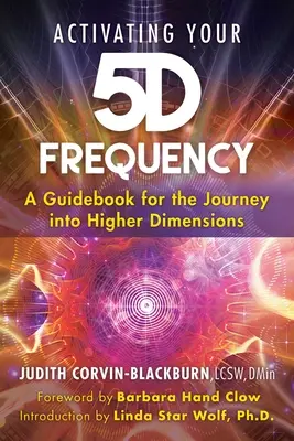 Aktywacja częstotliwości 5d: Przewodnik po podróży do wyższych wymiarów - Activating Your 5d Frequency: A Guidebook for the Journey Into Higher Dimensions