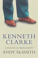 Kenneth Clarke: Biografia polityczna - Kenneth Clarke: A Political Biography