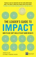 Leader's Guide to Impact: How to Use Soft Skills to Get Hard Results - Jak wykorzystać umiejętności miękkie, aby uzyskać twarde wyniki - Leader's Guide to Impact: How to Use Soft Skills to Get Hard Results - How to Use Soft Skills to Get Hard Results