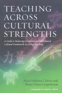 Teaching Across Cultural Strengths: A Guide to Balancing Integrated and Individuated Cultural Frameworks in College Teaching (Nauczanie w oparciu o mocne strony kulturowe: przewodnik po równoważeniu zintegrowanych i indywidualnych ram kulturowych w nauczaniu w college'u) - Teaching Across Cultural Strengths: A Guide to Balancing Integrated and Individuated Cultural Frameworks in College Teaching