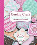 Ciasteczkowe rzemiosło: Od wypieku do lśniącego pyłu, projekty i techniki na kreatywne okazje z ciasteczkami - Cookie Craft: From Baking to Luster Dust, Designs and Techniques for Creative Cookie Occasions