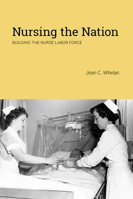 Nursing the Nation: Budowanie siły roboczej pielęgniarek - Nursing the Nation: Building the Nurse Labor Force