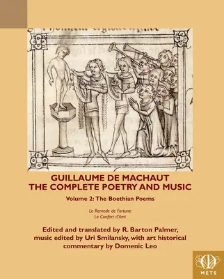 Guillaume de Machaut, the Complete Poetry and Music, Volume 2: The Boethian Poems Le Remede de Fortune and Le Confort d'Ami