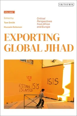 Eksportowanie globalnego dżihadu: Tom pierwszy: krytyczne spojrzenie na Afrykę i Europę - Exporting Global Jihad: Volume One: Critical Perspectives from Africa and Europe