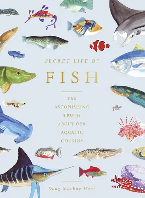 Sekretne życie ryb: zdumiewająca prawda o naszych wodnych kuzynach - The Secret Life of Fish: The Astonishing Truth about Our Aquatic Cousins