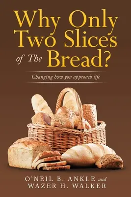 Dlaczego tylko dwie kromki chleba? Zmiana podejścia do życia - Why Only Two Slices of the Bread?: Changing How You Approach Life