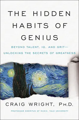 The Hidden Habits of Genius: Beyond Talent, IQ, and Grit - Odblokowanie sekretów wielkości - The Hidden Habits of Genius: Beyond Talent, IQ, and Grit--Unlocking the Secrets of Greatness