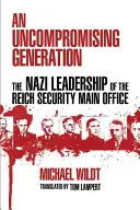 Bezkompromisowe pokolenie: Nazistowskie przywództwo Głównego Urzędu Bezpieczeństwa Rzeszy - An Uncompromising Generation: The Nazi Leadership of the Reich Security Main Office