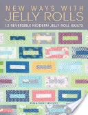 New Ways with Jelly Rolls: 12 odwracalnych, nowoczesnych kołder z galaretki - New Ways with Jelly Rolls: 12 Reversible Modern Jelly Roll Quilts