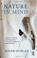 Natura w umyśle - myślenie systemowe i wyobraźnia w ekopsychologii i zdrowiu psychicznym - Nature in Mind - Systemic Thinking and Imagination in Ecopsychology and Mental Health