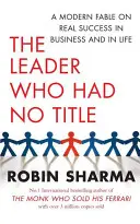 Lider bez tytułu - współczesna bajka o prawdziwym sukcesie w biznesie i w życiu - Leader Who Had No Title - A Modern Fable on Real Success in Business and in Life