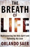 Tchnienie życia: Odkrywanie na nowo Ducha Świętego i podążanie za Jego przewodnictwem - Breath of Life: Rediscovering the Holy Spirit and Following His Lead