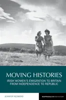 Poruszające historie: Emigracja irlandzkich kobiet do Wielkiej Brytanii od niepodległości do republiki - Moving Histories: Irish Women's Emigration to Britain from Independence to Republic