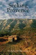 W poszukiwaniu Prowansji: Stare mity, nowe ścieżki - Seeking Provence: Old Myths, New Paths