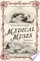 Muzy medycyny - histeria w dziewiętnastowiecznym Paryżu - Medical Muses - Hysteria in Nineteenth-Century Paris