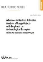 Postępy w neutronowej analizie aktywacyjnej dużych obiektów z naciskiem na przykłady archeologiczne: Wyniki skoordynowanego projektu badawczego: IAEA Tec - Advances in Neutron Activation Analysis of Large Objects with Emphasis on Archaeological Examples: Results of a Coordinated Research Project: IAEA Tec