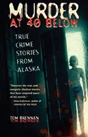 Murder at 40 Below: Prawdziwe historie kryminalne z Alaski - Murder at 40 Below: True Crime Stories from Alaska