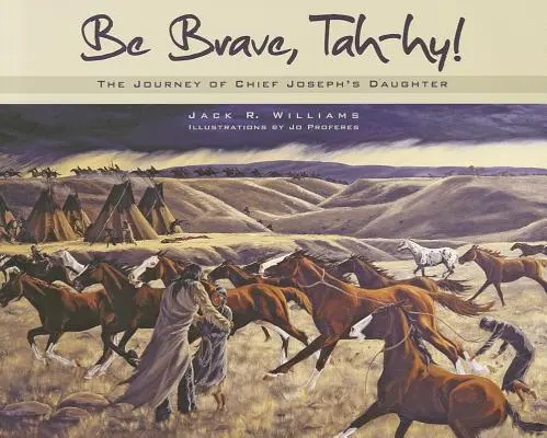 Bądź odważna, Tah-Hy! Podróż córki wodza Józefa - Be Brave, Tah-Hy!: The Journey of Chief Joseph's Daughter