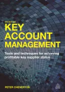 Zarządzanie kluczowymi klientami: Narzędzia i techniki pozwalające osiągnąć status kluczowego dostawcy przynoszącego zyski - Key Account Management: Tools and Techniques for Achieving Profitable Key Supplier Status