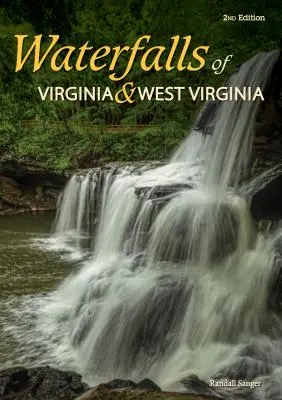 Wodospady Wirginii i Zachodniej Wirginii: 174 wodospady w Starym Dominium i górskim stanie - Waterfalls of Virginia & West Virginia: 174 Falls in the Old Dominion and the Mountain State