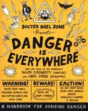 Niebezpieczeństwo jest wszędzie: Podręcznik unikania niebezpieczeństw - Danger Is Everywhere: A Handbook for Avoiding Danger