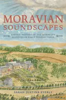 Morawskie pejzaże dźwiękowe: Dźwiękowa historia misji morawskich we wczesnej Pensylwanii - Moravian Soundscapes: A Sonic History of the Moravian Missions in Early Pennsylvania