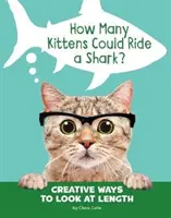 Ile kociąt może ujeżdżać rekina? - Kreatywne sposoby patrzenia na długość - How Many Kittens Could Ride a Shark? - Creative Ways to Look at Length