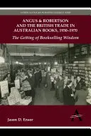 Angus & Robertson i brytyjski handel australijskimi książkami, 1930-1970: Zdobywanie mądrości księgarskiej - Angus & Robertson and the British Trade in Australian Books, 1930-1970: The Getting of Bookselling Wisdom