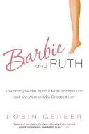 Barbie i Ruth: Historia najsłynniejszej lalki świata i kobiety, która ją stworzyła - Barbie and Ruth: The Story of the World's Most Famous Doll and the Woman Who Created Her