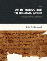 Wprowadzenie do biblijnej greki: Gramatyka z ćwiczeniami - An Introduction to Biblical Greek: A Grammar with Exercises