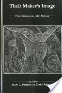 Their Maker's Image: Nowe eseje o Johnie Miltonie - Their Maker's Image: New Essays on John Milton