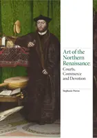 Sztuka północnego renesansu: Sądy, handel i pobożność - Art of the Northern Renaissance: Courts, Commerce and Devotion