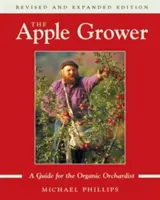 The Apple Grower: Przewodnik dla sadowników ekologicznych, wydanie 2 - The Apple Grower: Guide for the Organic Orchardist, 2nd Edition