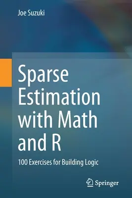 Sparse Estimation with Math and R: 100 ćwiczeń na budowanie logiki - Sparse Estimation with Math and R: 100 Exercises for Building Logic