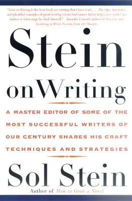 Stein o pisaniu: Mistrz redakcji niektórych z najbardziej udanych pisarzy naszego stulecia dzieli się swoimi technikami i strategiami rzemieślniczymi - Stein on Writing: A Master Editor of Some of the Most Successful Writers of Our Century Shares His Craft Techniques and Strategies