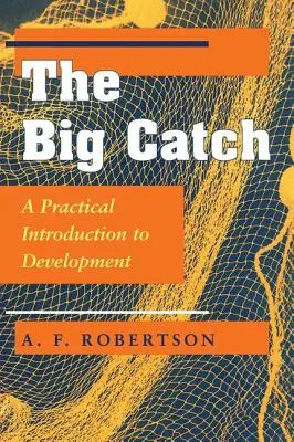 The Big Catch: Praktyczne wprowadzenie do rozwoju - The Big Catch: A Practical Introduction To Development