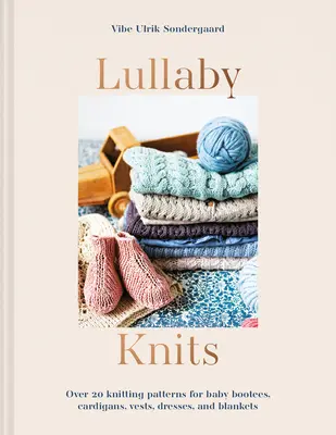 Lullaby Knits - Ponad 20 wzorów na dziecięce botki, swetry rozpinane, kamizelki, sukienki i kocyki - Lullaby Knits - Over 20 knitting patterns for baby booties, cardigans, vests, dresses and blankets