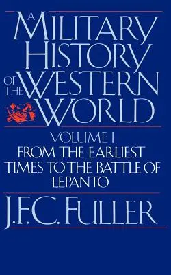 Historia wojskowości świata zachodniego, tom I: Od czasów najdawniejszych do bitwy pod Lepanto - A Military History of the Western World, Vol. I: From the Earliest Times to the Battle of Lepanto