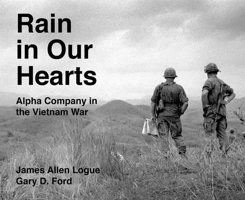 Deszcz w naszych sercach: Kompania Alfa na wojnie w Wietnamie - Rain in Our Hearts: Alpha Company in the Vietnam War