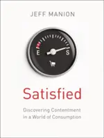 Zadowolony: Odkrywanie zadowolenia w świecie konsumpcji - Satisfied: Discovering Contentment in a World of Consumption