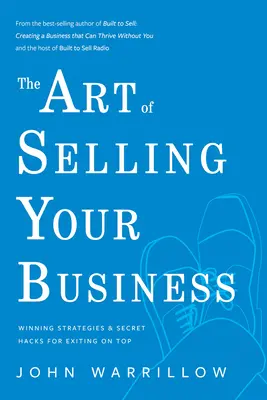Sztuka sprzedaży firmy: Zwycięskie strategie i tajne hacki do wyjścia na szczyt - The Art of Selling Your Business: Winning Strategies & Secret Hacks for Exiting on Top