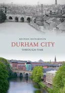 Miasto Durham w czasie - Durham City Through Time