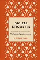 Digital Etiquette - Wszystko, co chciałeś wiedzieć o współczesnych manierach, ale bałeś się zapytać - Digital Etiquette - Everything you wanted to know about modern manners but were afraid to ask