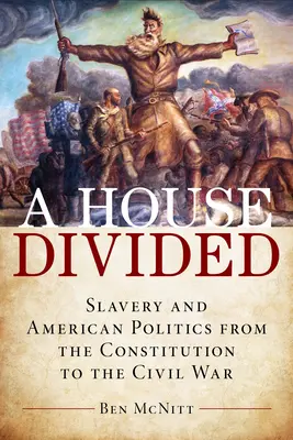 Dom podzielony: Niewolnictwo i amerykańska polityka od konstytucji do wojny secesyjnej - A House Divided: Slavery and American Politics from the Constitution to the Civil War