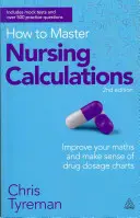 Jak opanować obliczenia pielęgniarskie: Poprawa umiejętności matematycznych i zrozumienie wykresów dawkowania leków - How to Master Nursing Calculations: Improve Your Maths and Make Sense of Drug Dosage Charts