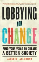 Lobbing na rzecz zmian: Znajdź swój głos, aby stworzyć lepsze społeczeństwo - Lobbying for Change: Find Your Voice to Create a Better Society