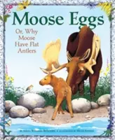 Jaja łosia: Albo dlaczego łosie mają płaskie poroże - Moose Eggs: Or, Why Moose Have Flat Antlers