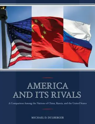 Ameryka i jej rywale: Porównanie narodów Chin, Rosji i Stanów Zjednoczonych - America and Its Rivals: A Comparison Among the Nations of China, Russia, and the United States